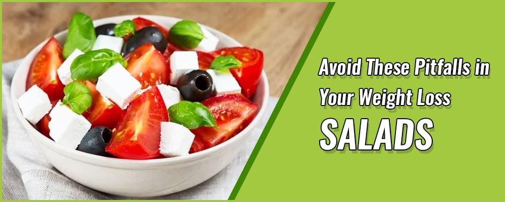 Avoid These Pitfalls in Your Weight Loss Salads