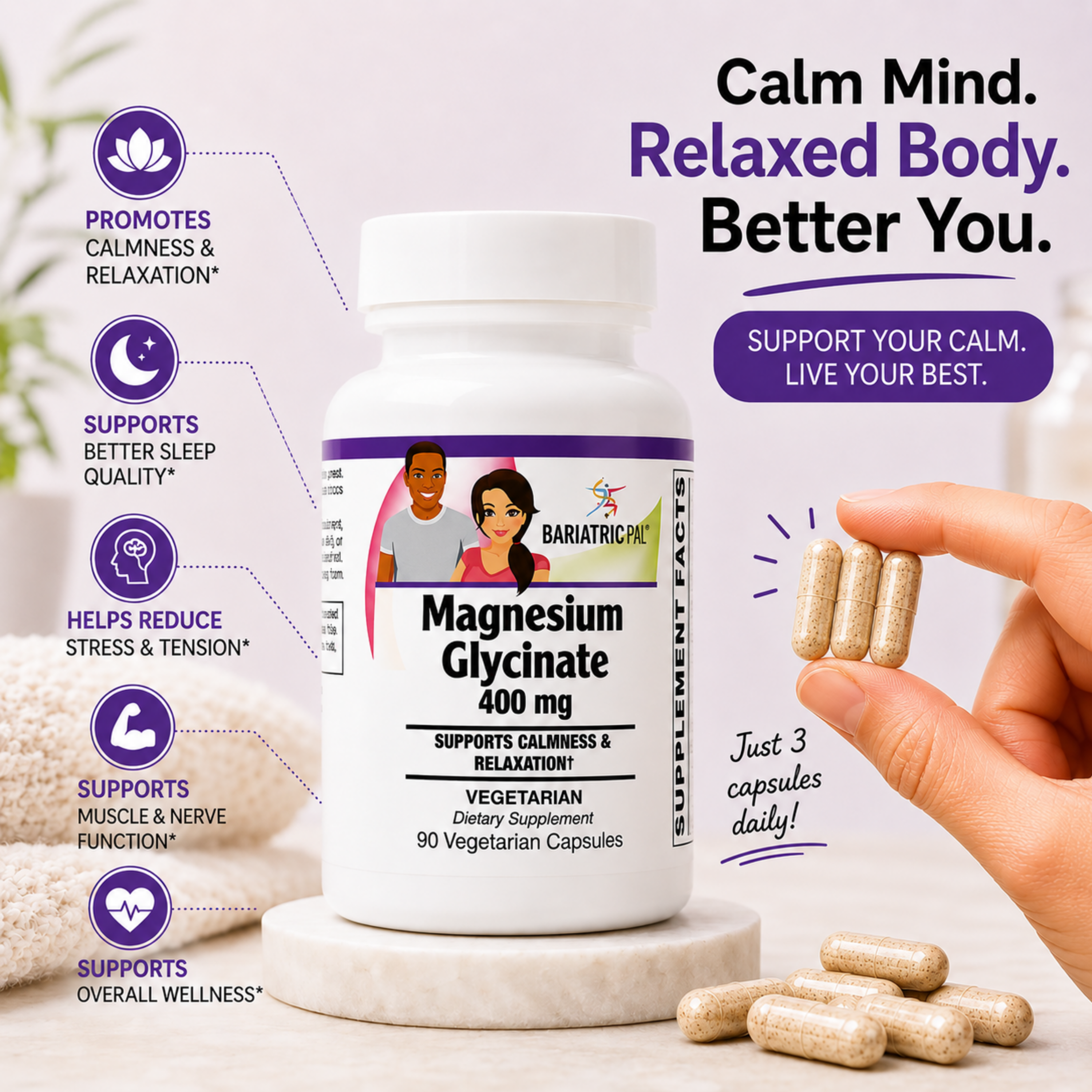 BariatricPal Magnesium Glycinate 400 mg supports calmness, sleep quality, stress management, and healthy muscle and nerve function. One vegetarian capsule daily; 90-count bottle. Just 3 capsules daily.