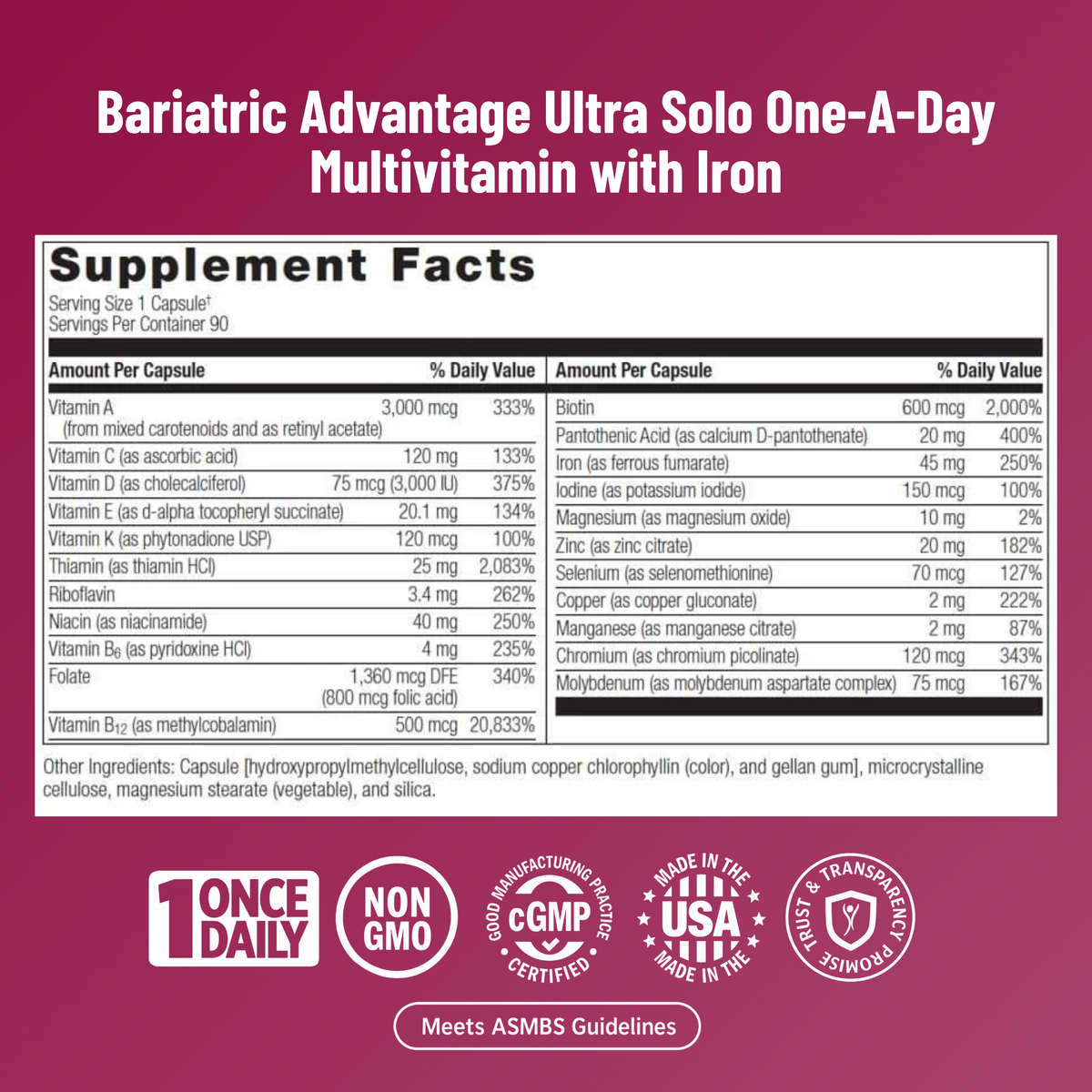 Bariatric Advantage Ultra Solo with Iron, a once-daily calcium-free multivitamin with 45 mg of iron. Formulated for DS/SADI procedures