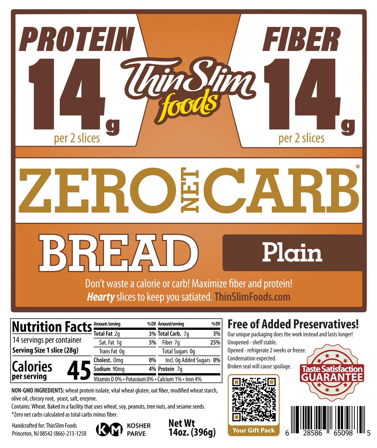 ThinSlim Foods Plain Zero Net Carb Bread with 14 grams of protein and 14 grams of fiber per two slices. 45 calories per slice.