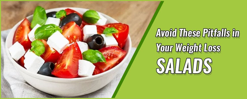 Avoid These Pitfalls in Your Weight Loss Salads