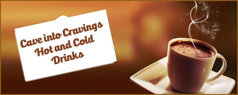 Cave into Cravings Part 2: Hot and Cold