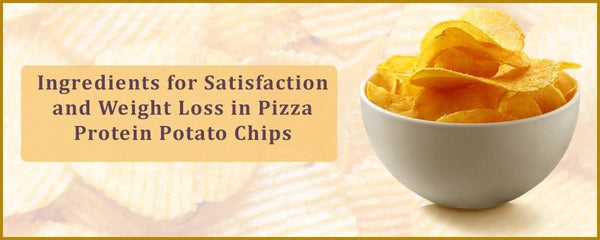 Ingredients for Satisfaction and Weight Loss in Pizza Protein Potato Chips