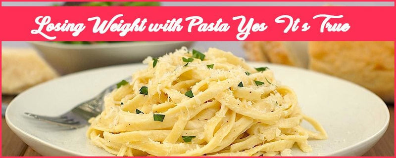Losing Weight with Pasta – Yes, It’s True!