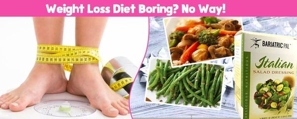 Weight Loss Diet Boring? No Way!