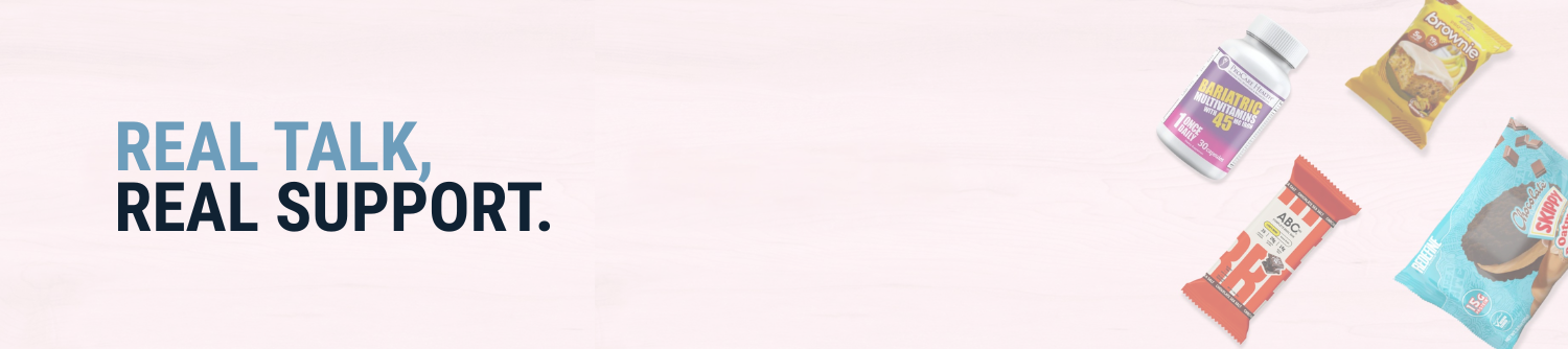 Four health-related products, including a bottle of bariatric vitamins and various snack bars, are displayed on a light pink background with the text "REAL TALK, REAL SUPPORT." prominently featured.