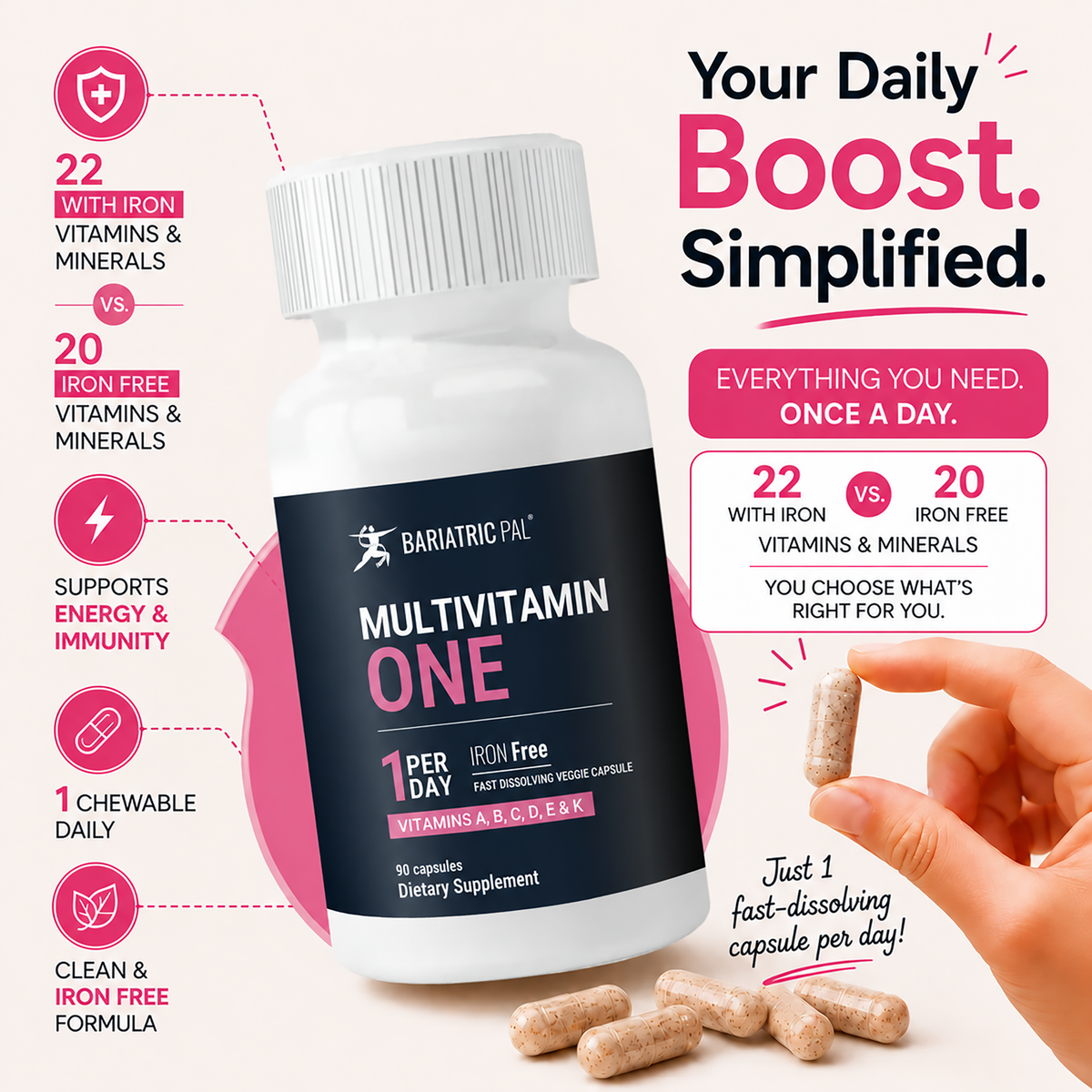 BariatricPal Multivitamin ONE Iron-Free with 90 fast-dissolving veggie capsules. Take one capsule per day.