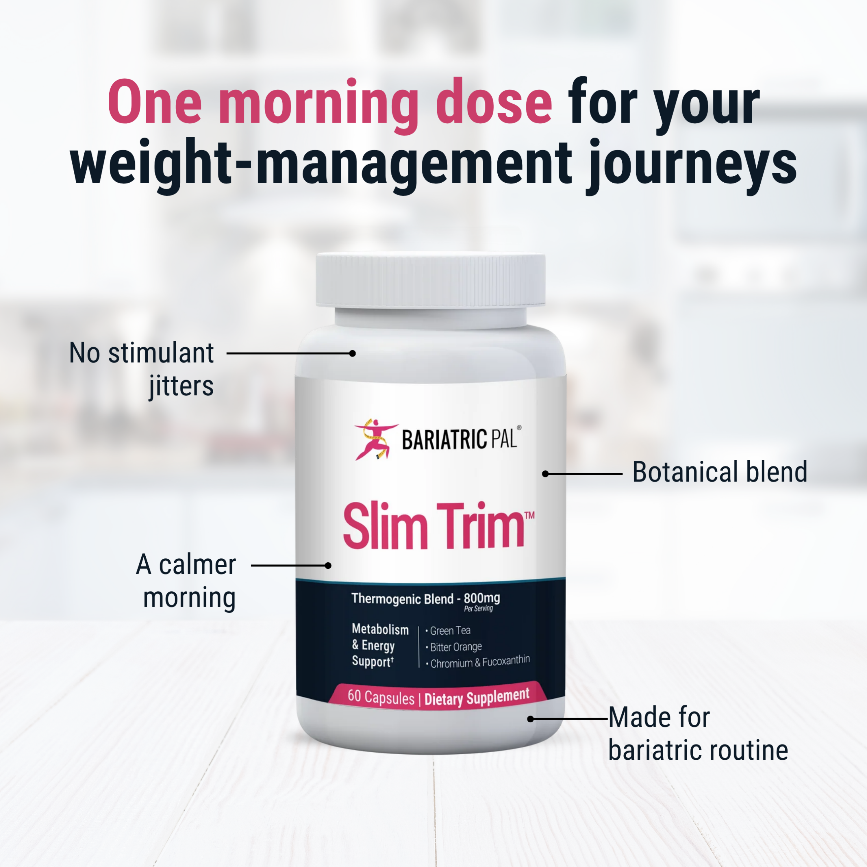 BariatricPal Slim Trim stimulant-free thermogenic blend with green tea, bitter orange and chromium to support metabolism and energy. One morning dose; 60 capsules.