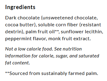 A list of ingredients for a product, including dark chocolate, corn fiber, palm fruit oil, sunflower lecithin, peppermint flavor, and monk fruit extract, with a note about calorie content and sustainable sourcing.