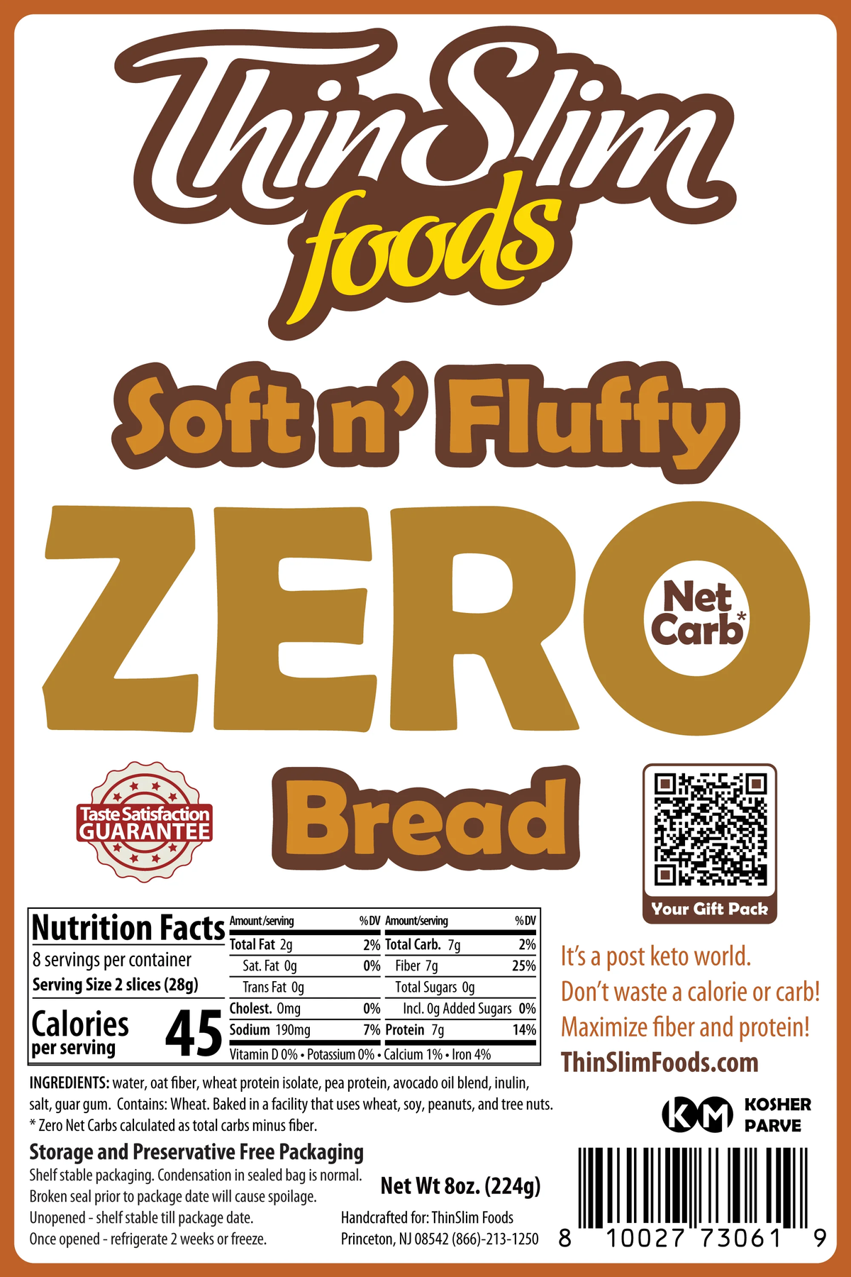 ThinSlim Foods Soft n’ Fluffy Zero Net Carb Bread with 7 grams of protein, 7 grams of fiber and 45 calories per two slices.