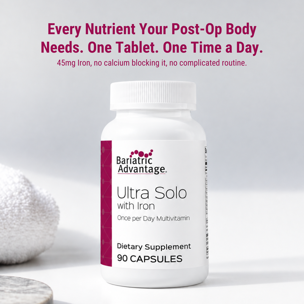 Bariatric Advantage Ultra Solo with Iron, a once-daily calcium-free multivitamin with 45 mg of iron. Formulated for DS/SADI procedures