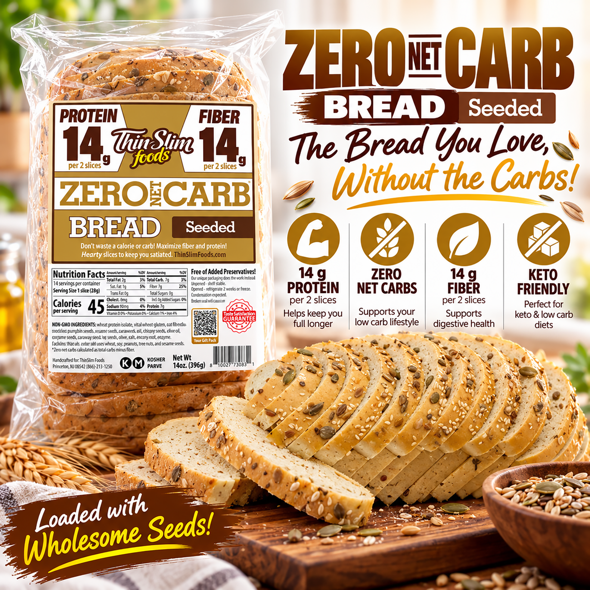 ThinSlim Foods Seeded Zero Net Carb Bread with 14 grams of protein and 14 grams of fiber per two slices. 45 calories per slice.